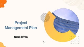 Project
Management Plan
Nimrazaman
 