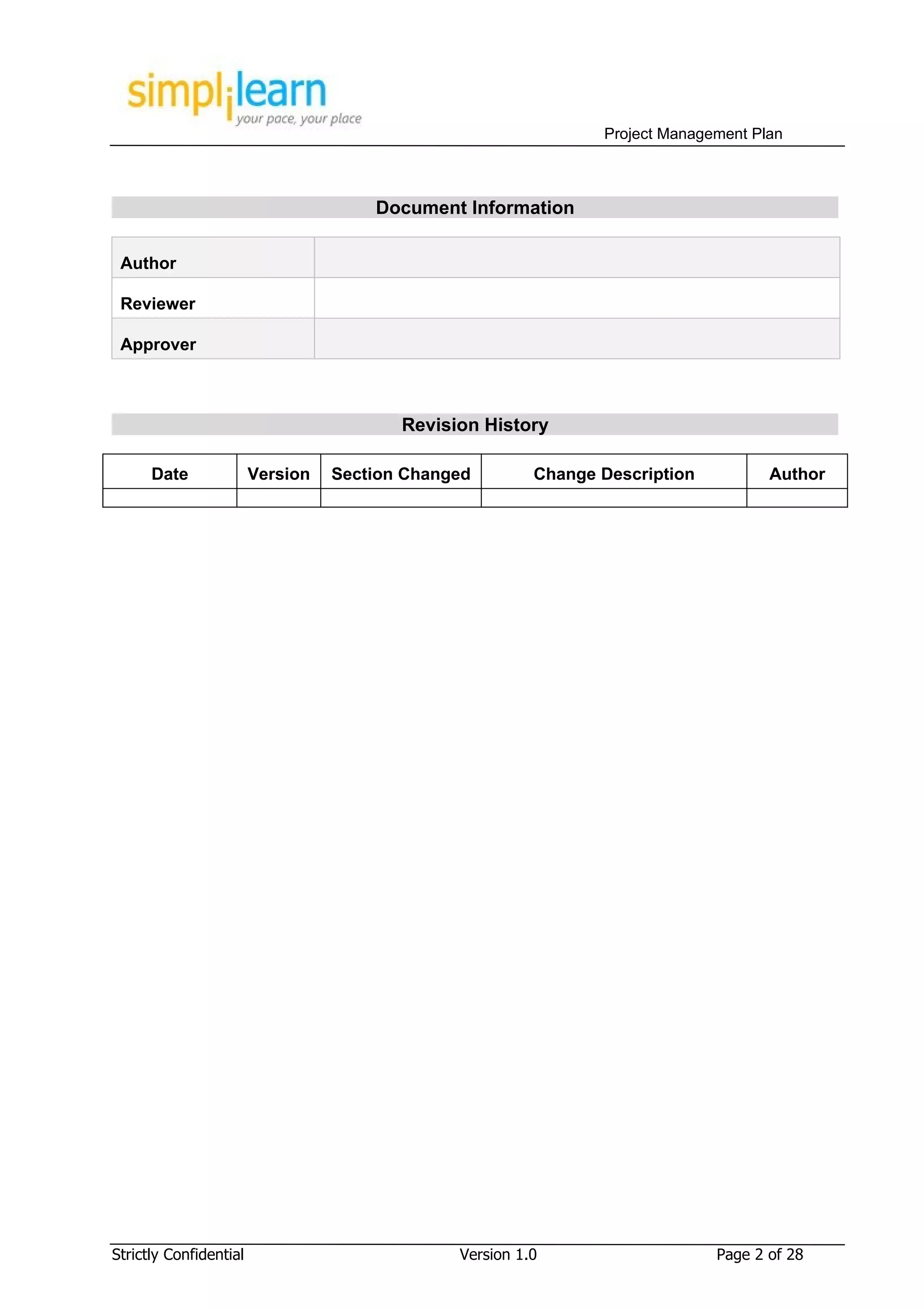 Project Management Plan



                                      Document Information

 Author

 Reviewer

 Approver



                                         Revision History

      Date              Version   Section Changed        Change Description          Author




Strictly Confidential                          Version 1.0                    Page 2 of 28
 