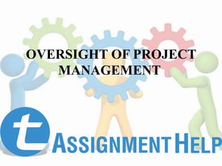 OVERSIGHT OF PROJECT
MANAGEMENT
 