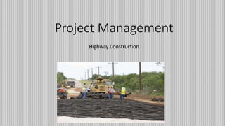 Project Management
Highway Construction
 