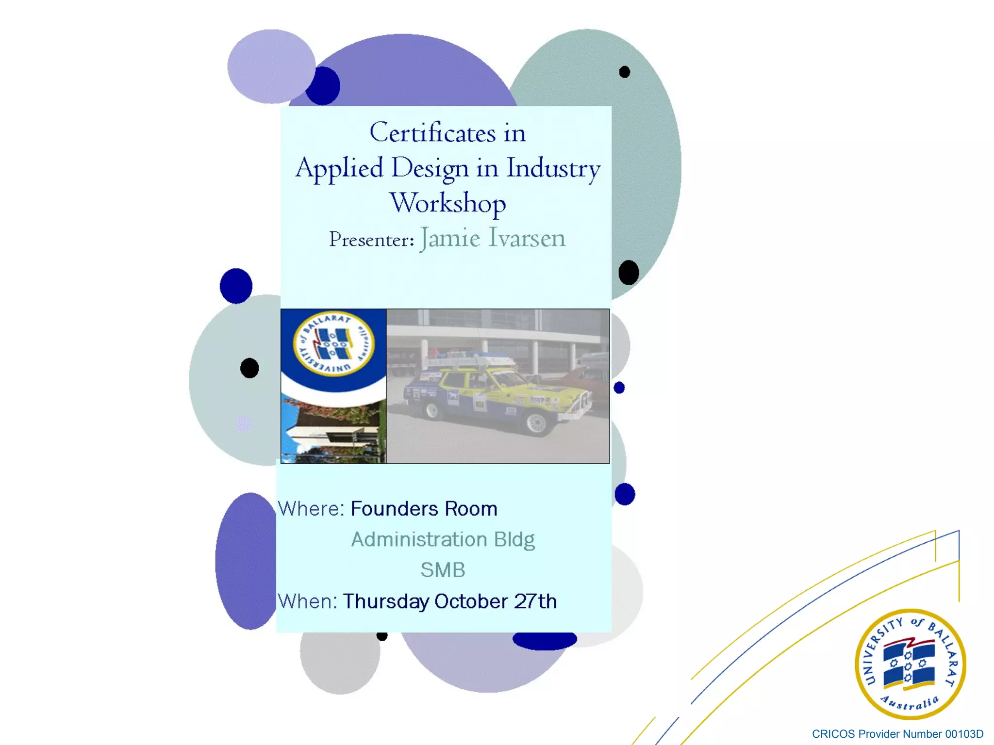 Certificates in  Applied Design in Industry Workshop Presenter:  Jamie Ivarsen Applied Design in Industry Advisor Where :  Founders Room Administration Bldg SMB When :  Thursday October 27th 10 am—4 pm Certificates in  Applied Design in Industry Workshop Presenter:  Jamie Ivarsen Applied Design in Industry Advisor Where :  Founders Room Administration Bldg SMB When :  Thursday October 27th 10 am—4 pm Certificates in  Applied Design in Industry Workshop Presenter:  Jamie Ivarsen Applied Design in Industry Advisor Where :  Founders Room Administration Bldg SMB When :  Thursday October 27th 10 am—4 pm 