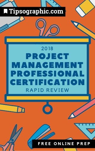 2018
PROJECT
MANAGEMENT
PROFESSIONAL
CERTIFICATION
RAPID REVIEW
F R E E O N L I N E P R E P
 