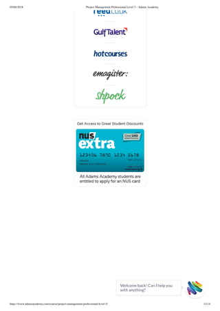 05/06/2018 Project Management Professional Level 3 - Adams Academy
https://www.adamsacademy.com/course/project-management-professional-level-3/ 12/14
Welcome back! Can I help you
with anything? 
 
