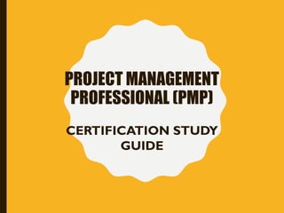 PROJECT MANAGEMENT
PROFESSIONAL (PMP)
CERTIFICATION STUDY
GUIDE
 