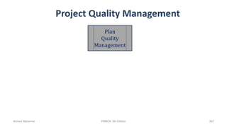 Project Quality Management
Plan
Quality
Management
Ahmad Maharma PMBOK 5th Edition 367
 