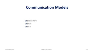 Communication Models
 Interactive
 Push
 Pull
Ahmad Maharma PMBOK 5th Edition 430
 