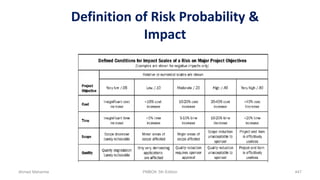 Definition of Risk Probability &
Impact
Ahmad Maharma PMBOK 5th Edition 447
 