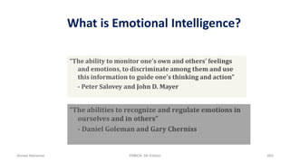 What is Emotional Intelligence?
Ahmad Maharma PMBOK 5th Edition 693
 