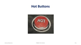 Hot Buttons
Ahmad Maharma PMBOK 5th Edition 703
 