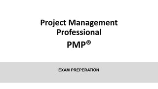 Project Management
Professional
PMP®
EXAM PREPERATION
 