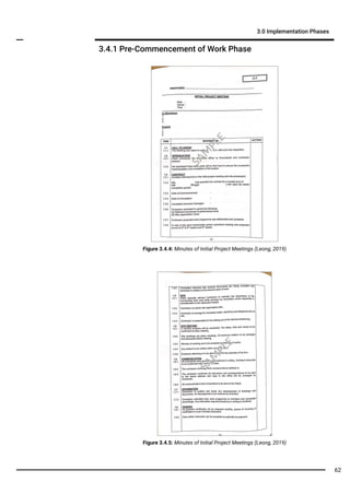 3.4.1 Pre-Commencement of Work Phase
3.0 Implementation Phases
Figure 3.4.4: Minutes of Initial Project Meetings (Leong, 2019)
Figure 3.4.5: Minutes of Initial Project Meetings (Leong, 2019)
SA
M
PLE
SA
M
PLE
62
 