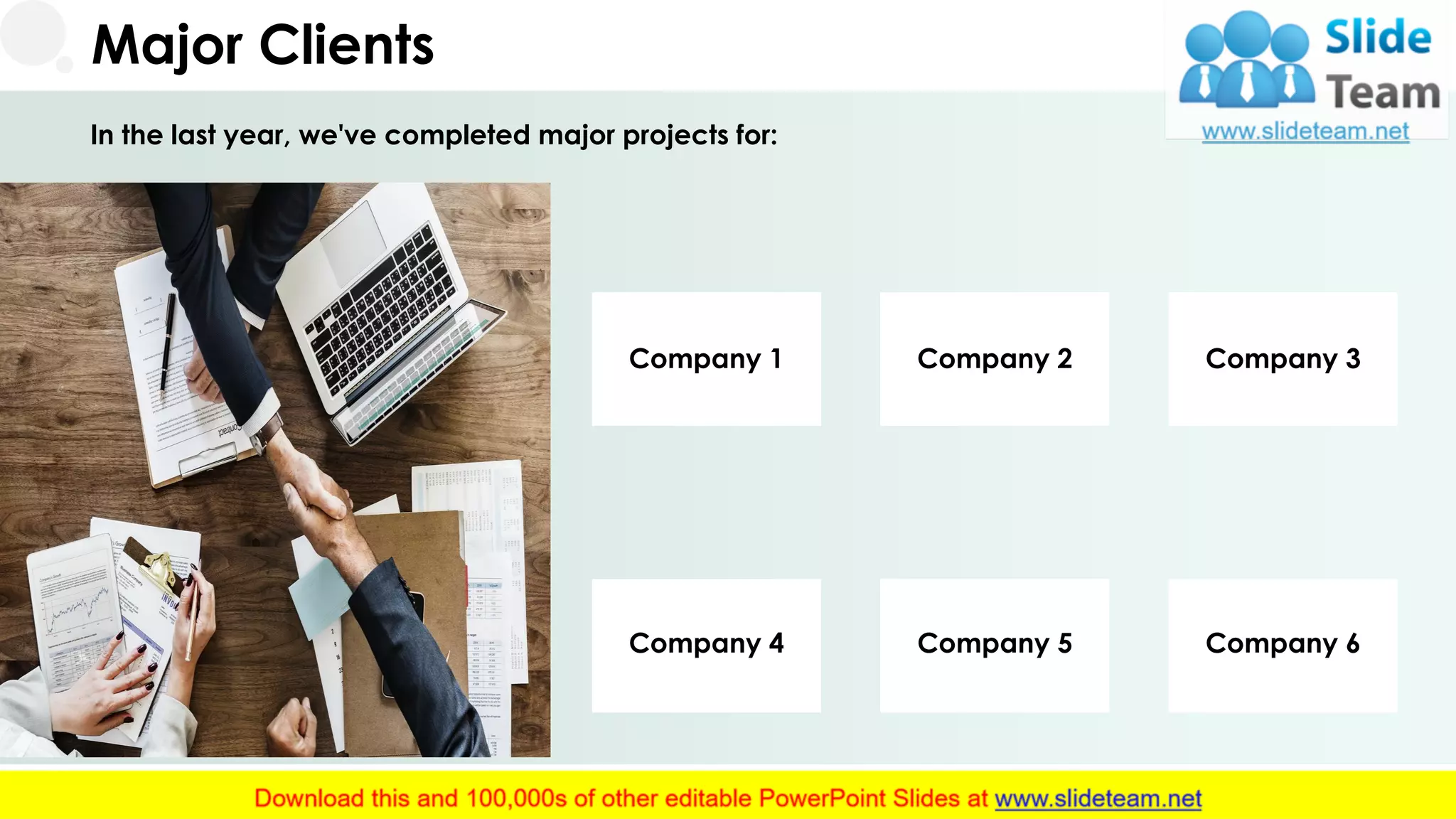 Major Clients
In the last year, we've completed major projects for:
Company 1
Company 4
Company 3
Company 6
Company 2
Company 5
23
 