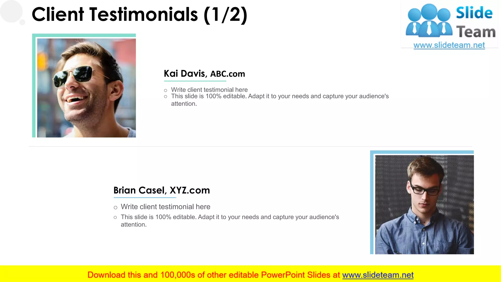Client Testimonials (1/2)
Kai Davis, ABC.com
o Write client testimonial here
o This slide is 100% editable. Adapt it to your needs and capture your audience's
attention.
Brian Casel, XYZ.com
o Write client testimonial here
o This slide is 100% editable. Adapt it to your needs and capture your audience's
attention.
24
 