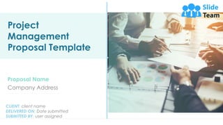 Project
Management
Proposal Template
Proposal Name
Company Address
CLIENT: client name
DELIVERED ON: Date submitted
SUBMITTED BY: user assigned
 