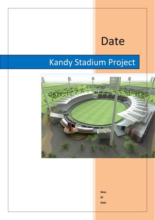 Date
Nme
ID
Date
Kandy Stadium Project
 