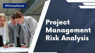 Project
Management
Risk Analysis
RTCompliance
 