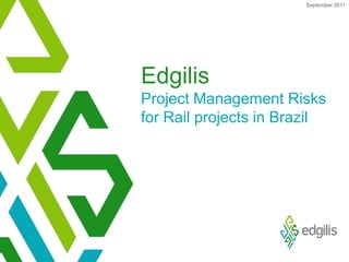 September 2011 EdgilisProject Management Risks for Rail projects in Brazil  