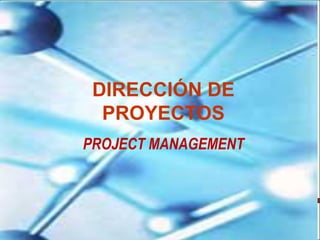 DIRECCIÓN DE
PROYECTOS
PROJECT MANAGEMENT
 