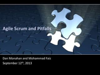 Agile Scrum and Pitfalls
Dan Monahan and Mohammad Faiz
September 12th, 2013
 