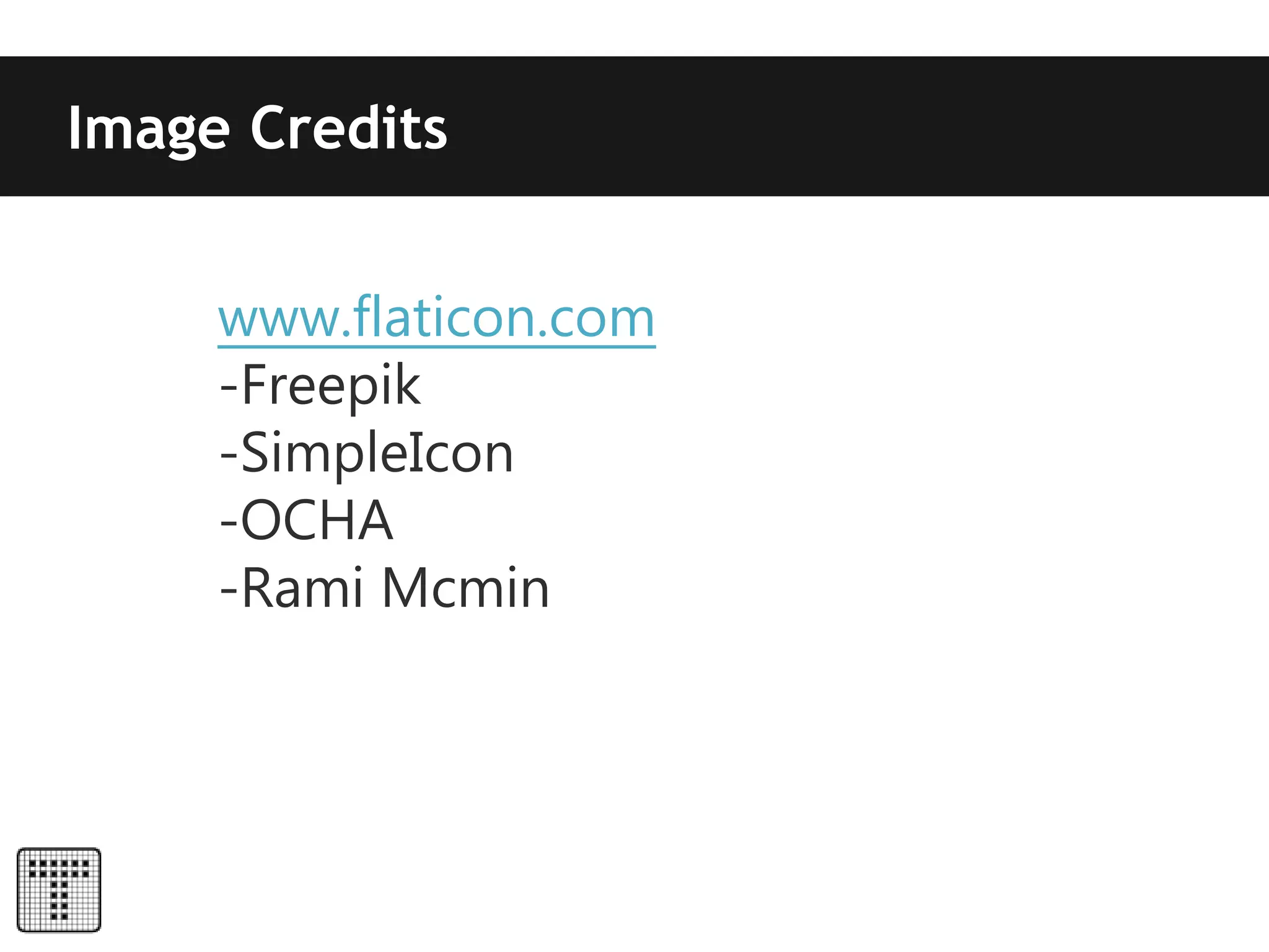 Image Credits
www.flaticon.com
-Freepik
-SimpleIcon
-OCHA
-Rami Mcmin
 