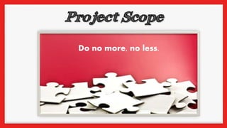 Do no more, no less.
 