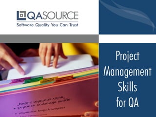 Project
Management
Skills
for QA
 