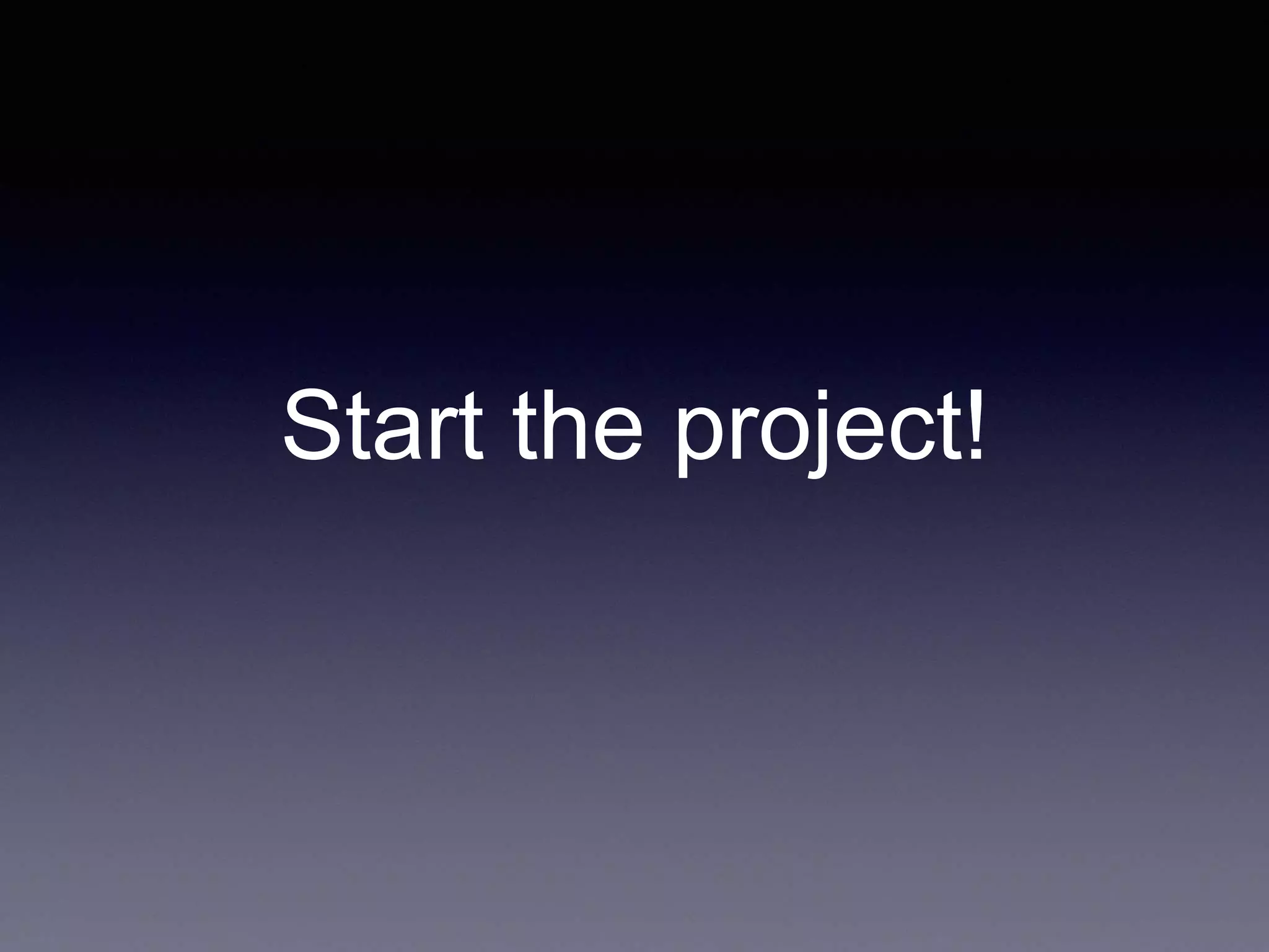 Start the project!
 