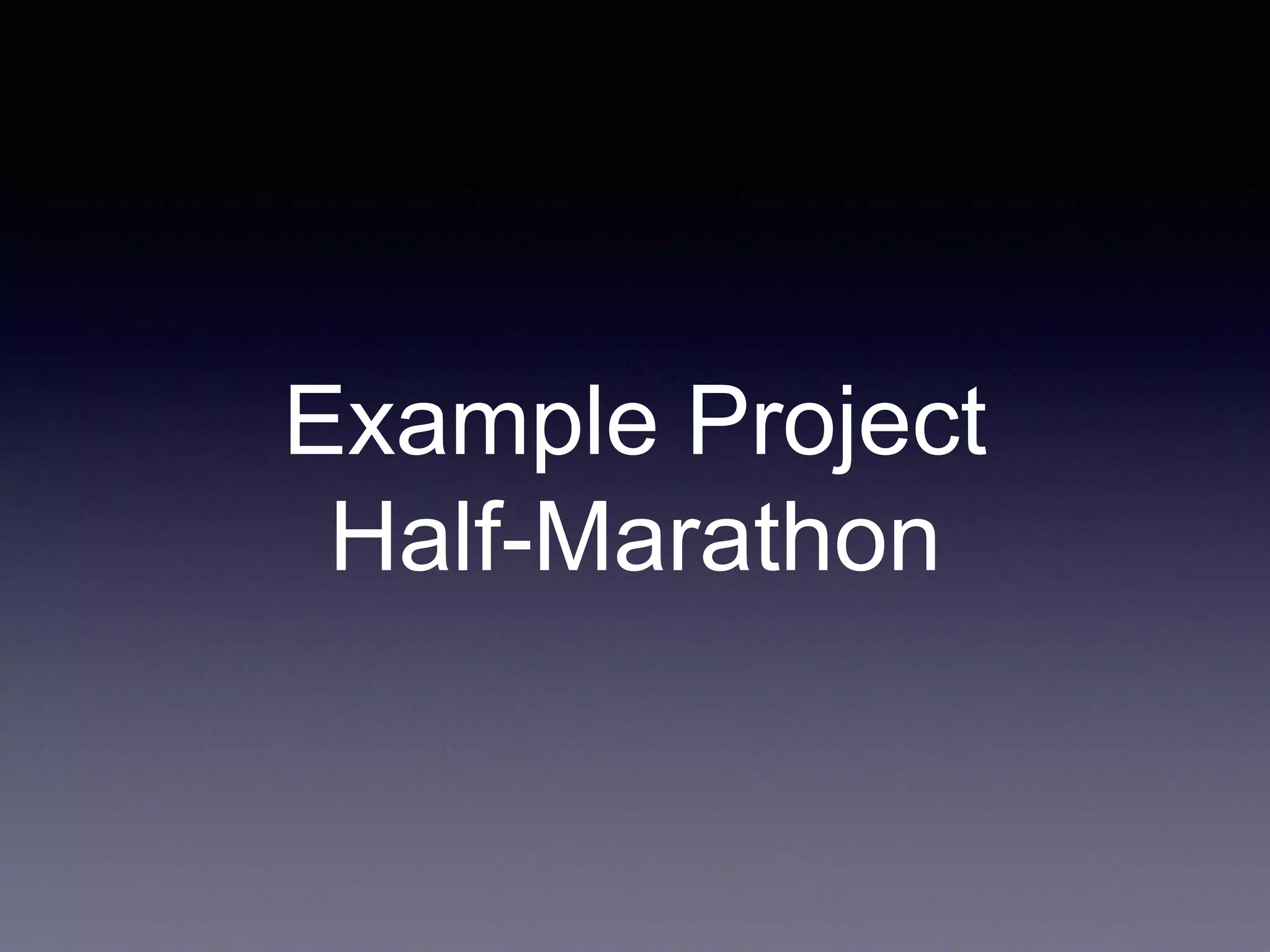 Example Project
Half-Marathon
 