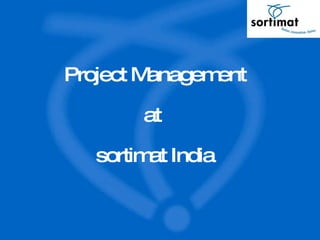 Project Management at  sortimat India 