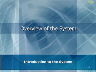 Overview of the System Introduction to the System Index 