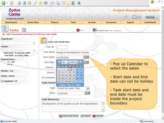 Pop up Calendar to select the dates Start date and End date can not be holiday Task start date and end date must be inside the project boundary 