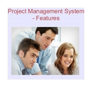 Project Management System
         - Features
 