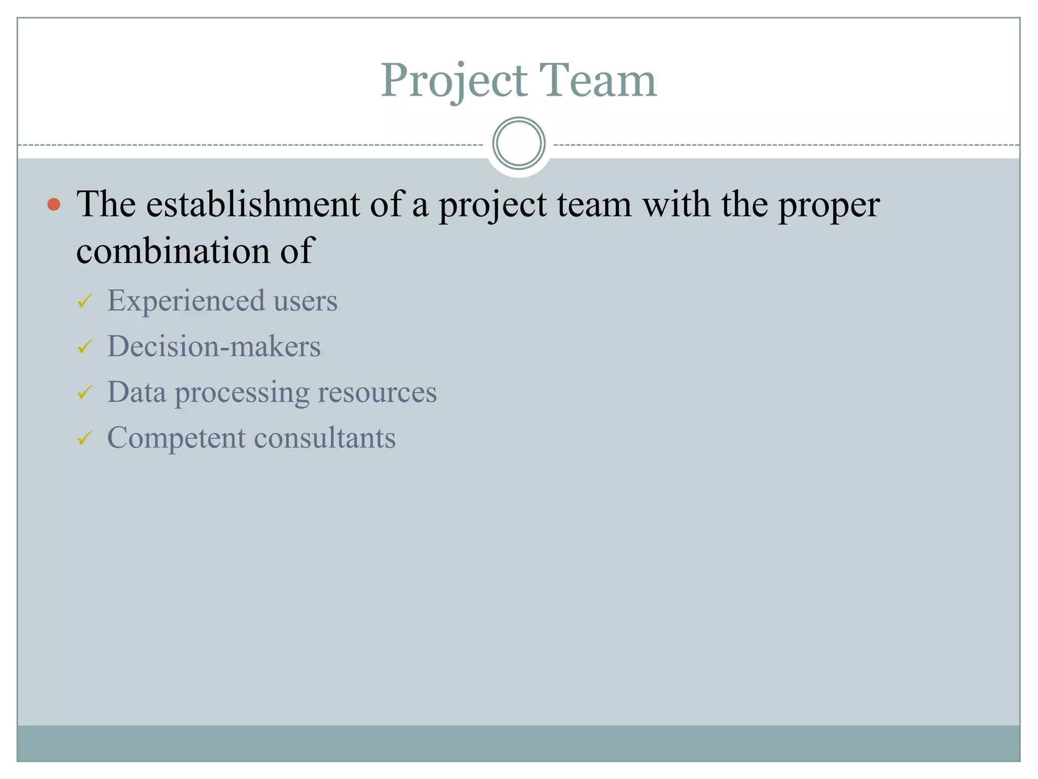 Project TeamThe establishment of a project team with the proper combination ofExperienced users
