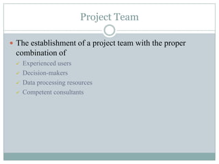 Project TeamThe establishment of a project team with the proper combination ofExperienced users