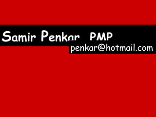S amir  P enkar, PMP [email_address] 