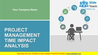 PROJECT
MANAGEMENT
TIME IMPACT
ANALYSIS
Your Company Name
 