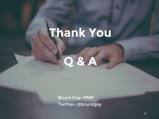 Thank You
Q & A
Bruce Gay, PMP
Twitter: @brucegay
13
 