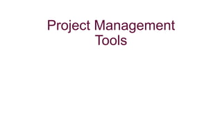 Project Management
Tools
 