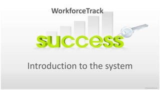 WorkforceTrack Introduction to the system  