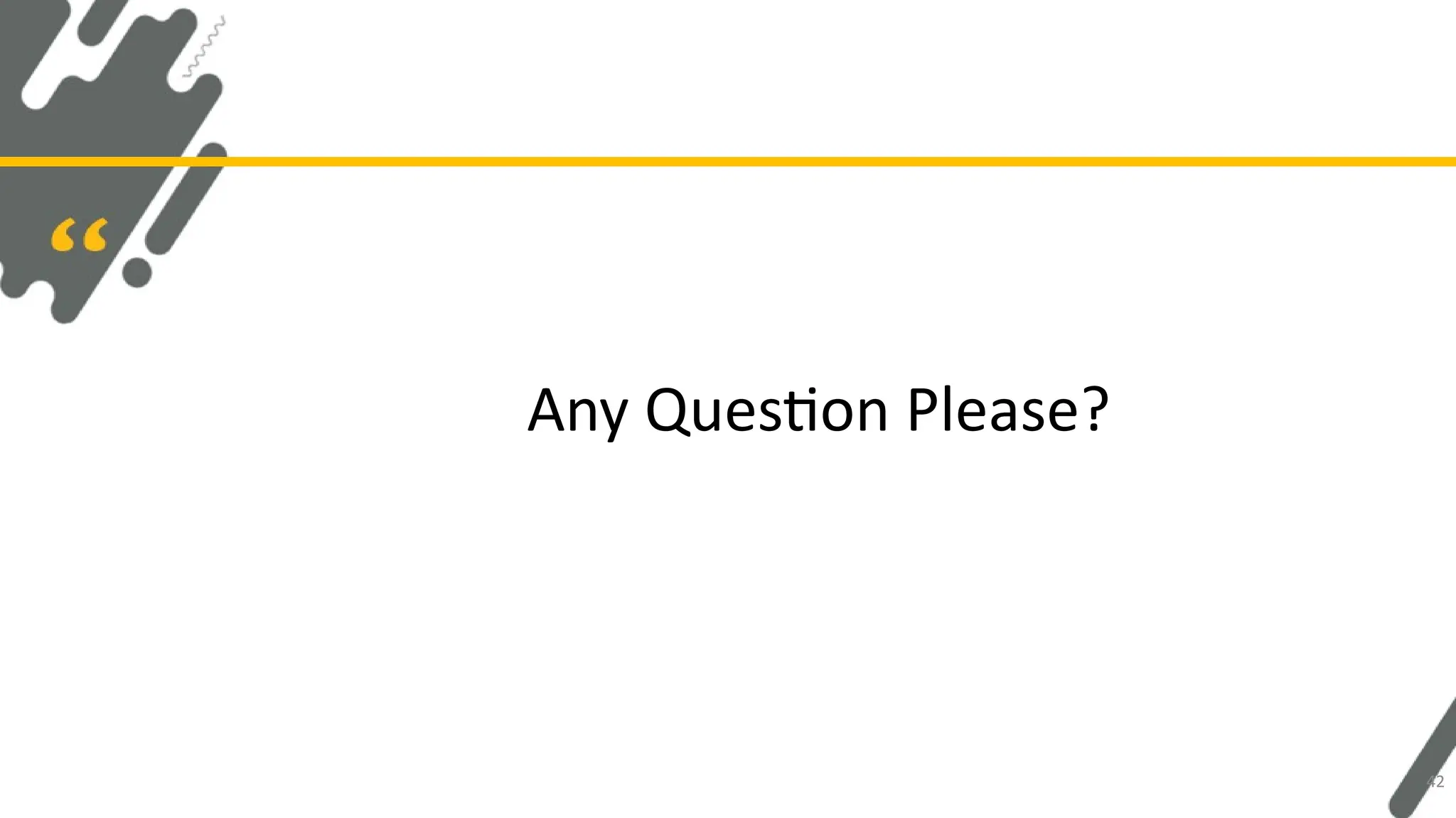 Any Question Please?
42
 