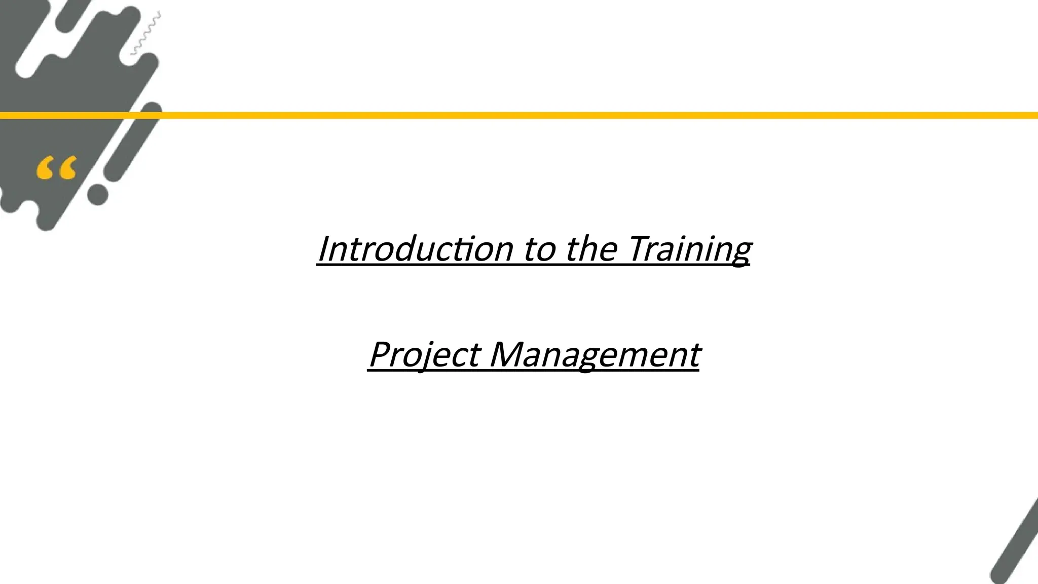 Introduction to the Training
Project Management
 