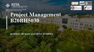 SCHOOL OF MANAGEMENT STUDIES
Project Management
B20BH5030
 