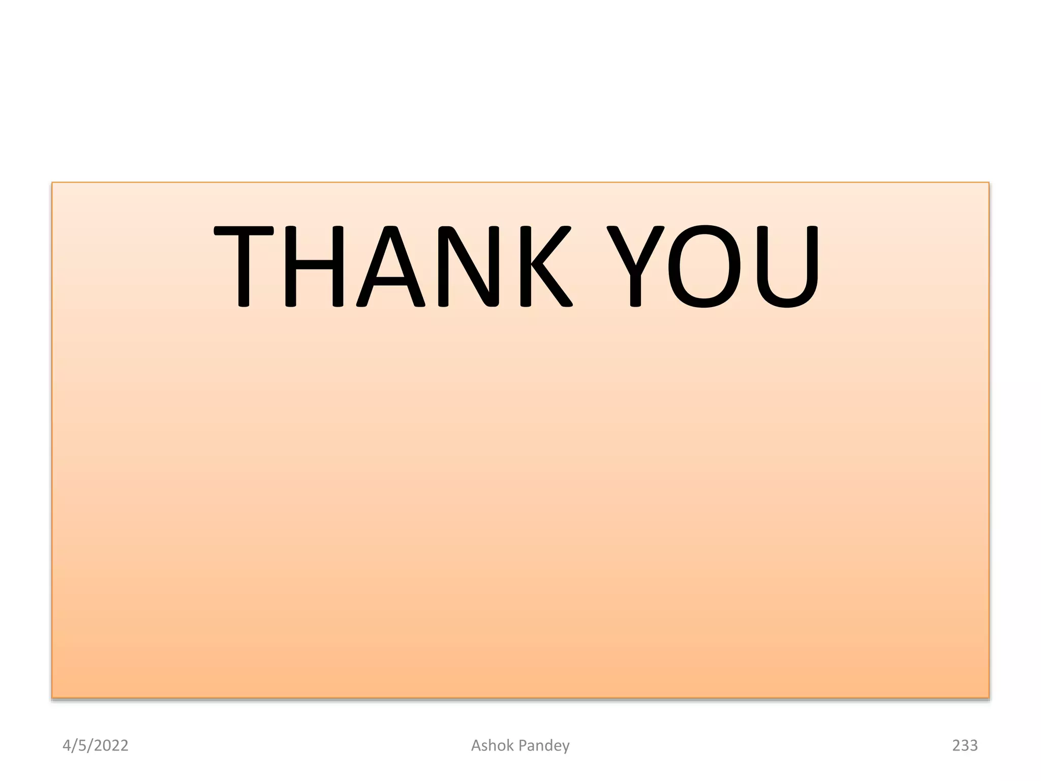 THANK YOU
4/5/2022 233
Ashok Pandey
 