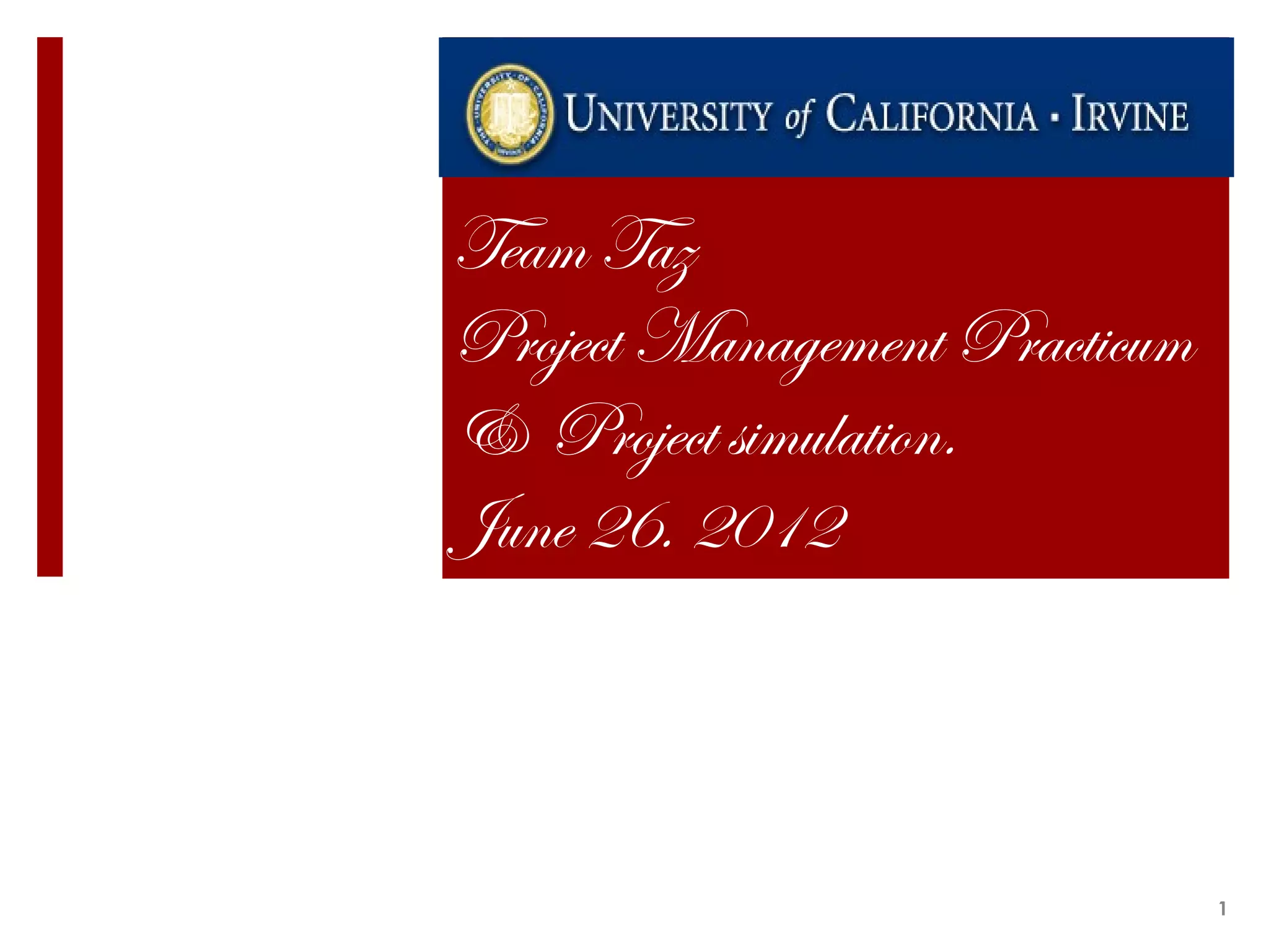 Team Taz
Project Management Practicum
& Project simulation.
June 26. 2012
1
 