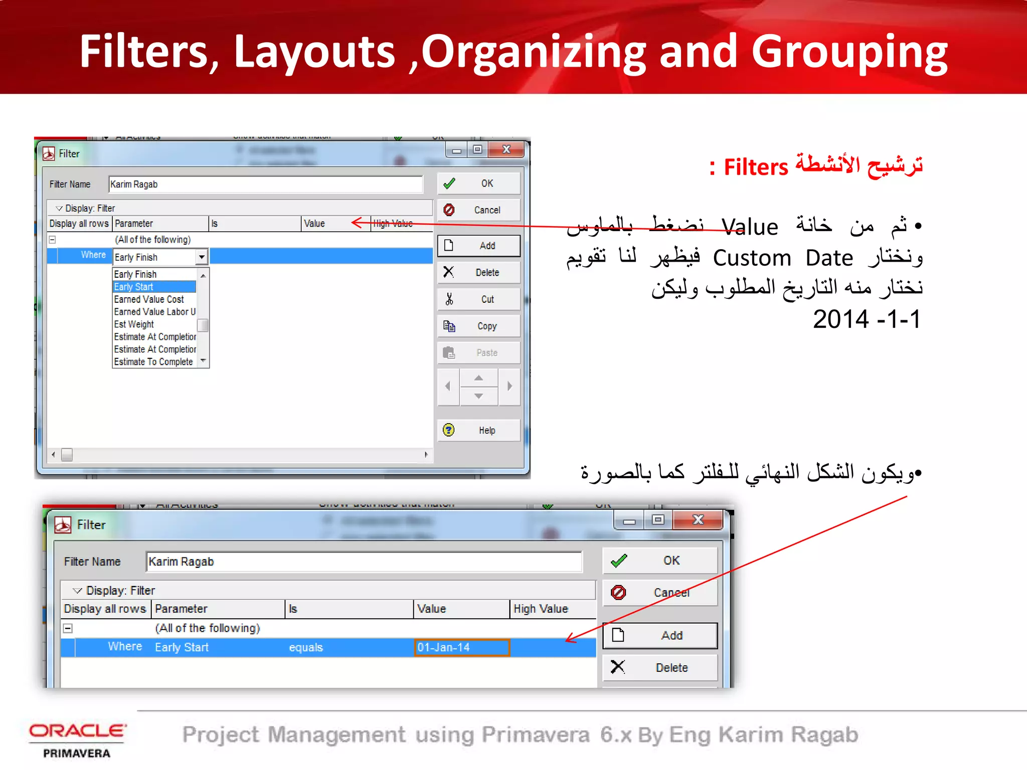 Filters, Layouts ,Organizing and Grouping
‫اﻷﻧﺷطﺔ‬ ‫ﺗرﺷﯾﺢ‬Filters:
•‫ﺛم‬‫ﻣن‬‫ﺧﺎﻧﺔ‬Value‫ﻧﺿﻐط‬‫ﺑﺎﻟﻣﺎوس‬
‫وﻧﺧﺗﺎر‬Custom Date‫ﻓﯾظﮭر‬‫ﻟﻧﺎ‬‫ﺗﻘوﯾم‬
‫ﻧﺧﺗﺎر‬‫ﻣﻧﮫ‬‫اﻟﺗﺎرﯾﺦ‬‫اﻟﻣطﻠوب‬‫وﻟﯾﻛن‬
1-1-2014
•‫وﯾﻛون‬‫اﻟﺷﻛل‬‫اﻟﻧﮭﺎﺋﻲ‬‫ﻟﻠـﻔﻠﺗر‬‫ﻛﻣﺎ‬‫ﺑ‬‫ﺎﻟﺻورة‬
 