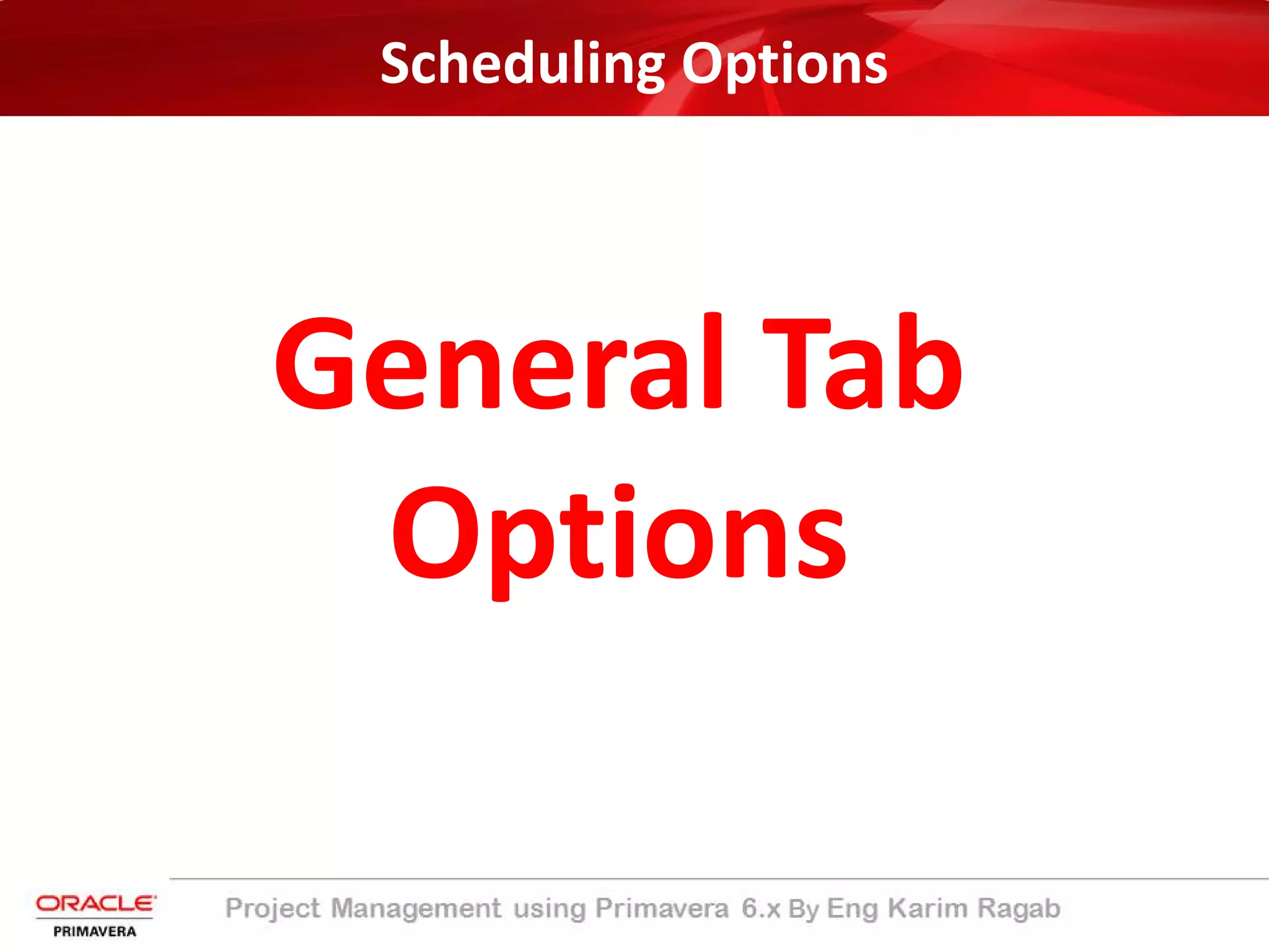 Scheduling Options
General Tab
Options
 