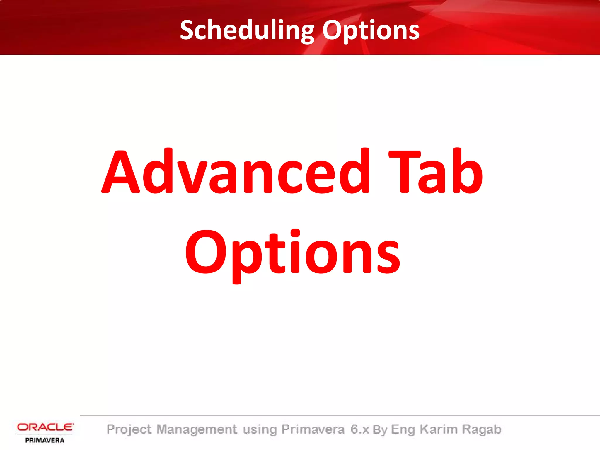 Scheduling Options
Advanced Tab
Options
 