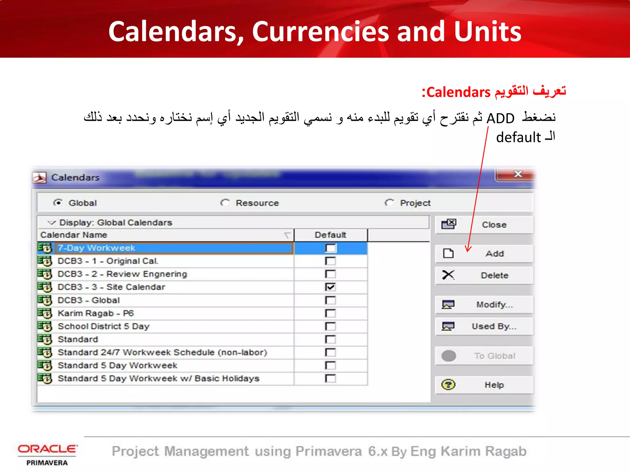 Calendars, Currencies and Units
‫اﻟﺗﻘوﯾم‬ ‫ﺗﻌرﯾف‬Calendars:
‫ﻧﺿﻐط‬ADD‫وﻧﺣ‬ ‫ﻧﺧﺗﺎره‬ ‫إﺳم‬ ‫أي‬ ‫اﻟﺟدﯾد‬ ‫اﻟﺗﻘوﯾم‬ ‫ﻧﺳﻣﻲ‬ ‫و‬ ‫ﻣﻧﮫ‬ ‫ﻟﻠﺑدء‬ ‫ﺗﻘوﯾم‬ ‫أي‬ ‫ﻧﻘﺗرح‬ ‫ﺛم‬‫ذﻟك‬ ‫ﺑﻌد‬ ‫دد‬
‫اﻟـ‬default
 