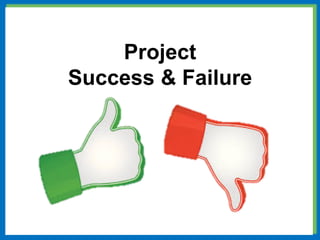 Project
Success & Failure
 