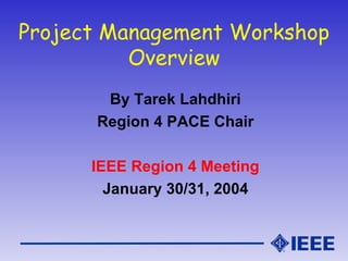 Project Management Workshop Overview ,[object Object],[object Object],[object Object],[object Object]